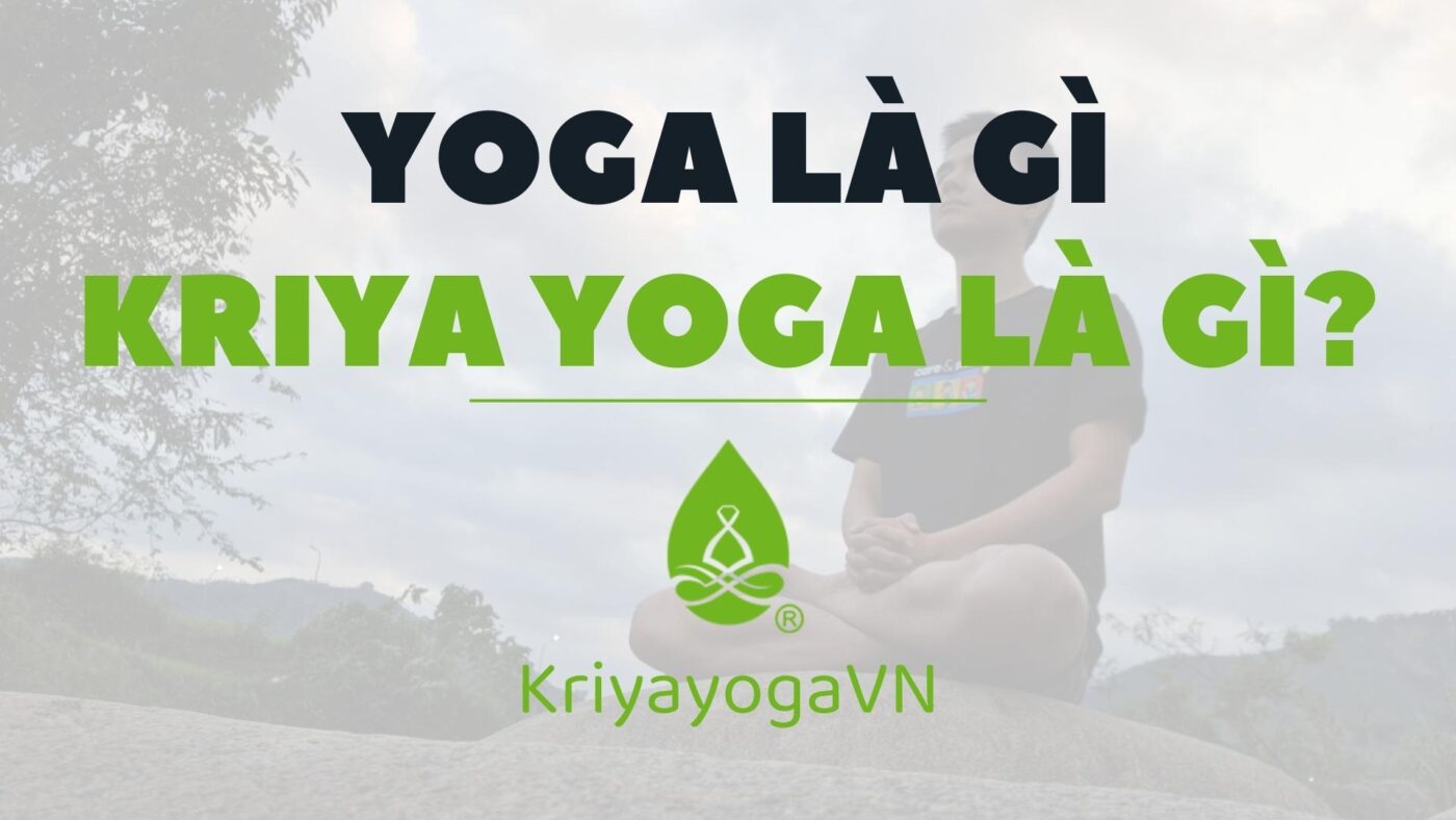 Yoga là gì? Kriya Yoga là gì?