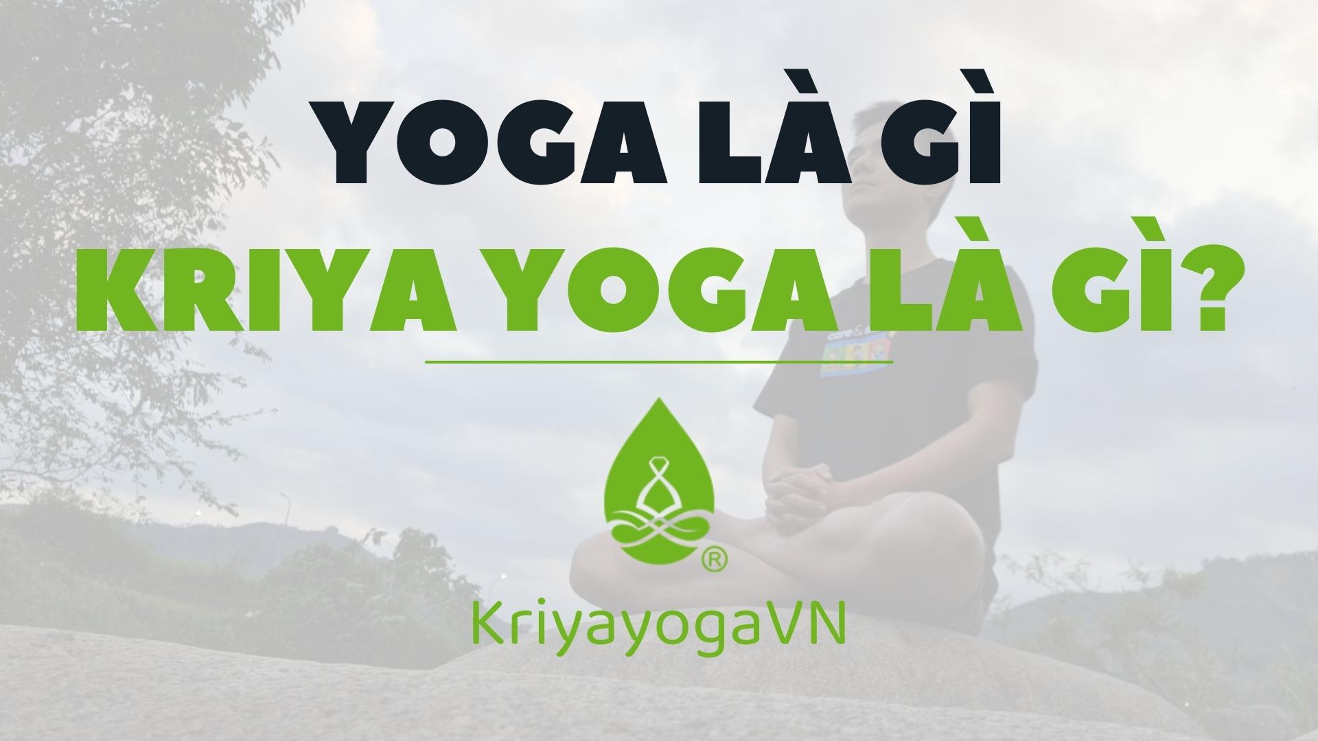 Yoga là gì? Kriya Yoga là gì?